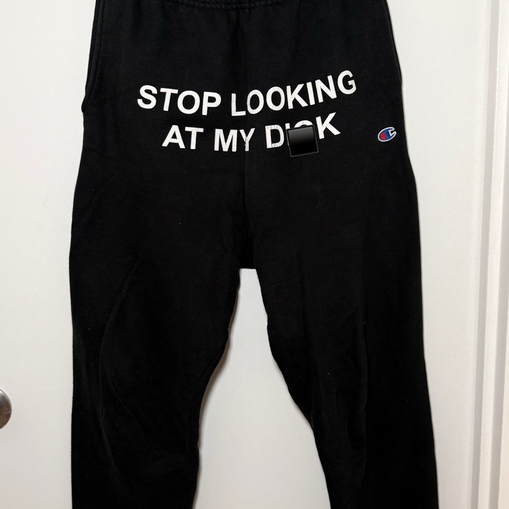 “STOP LOOKING AT MY D**K” sweatpants
